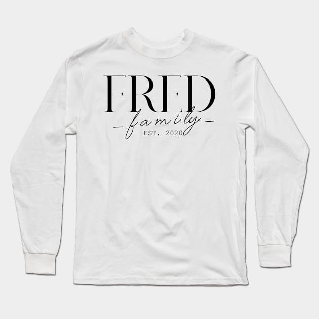 Fred Family EST. 2020, Surname, Fred Long Sleeve T-Shirt by ProvidenciaryArtist